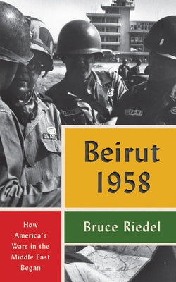 Beirut 1958: How America's Wars in the Middle East Began - Paperback | Diverse Reads