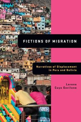 Fictions of Migration: Narratives of Displacement in Peru and Bolivia - Hardcover