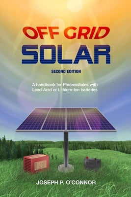 Off Grid Solar: A handbook for Photovoltaics with Lead-Acid or Lithium-Ion batteries - Paperback | Diverse Reads
