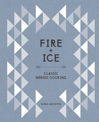 Fire and Ice: Classic Nordic Cooking [A Cookbook] - Hardcover | Diverse Reads