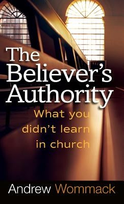 Believer's Authority: What You Didn't Learn in Church - Hardcover | Diverse Reads