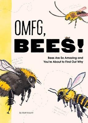 Omfg, Bees!: Bees Are So Amazing and You're about to Find Out Why - Paperback | Diverse Reads