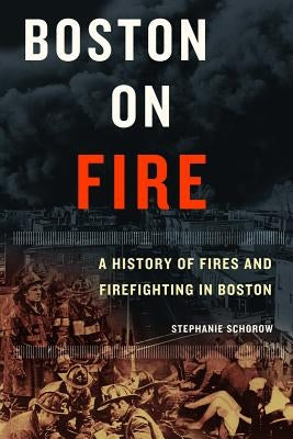 Boston on Fire: A History of Fires and Firefighting in Boston - Paperback | Diverse Reads