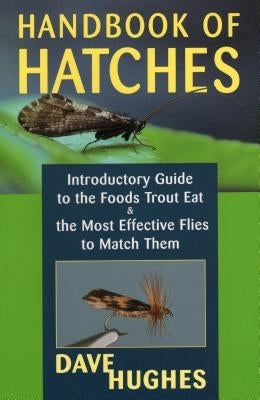 Handbook of Hatches: Introductory Guide to the Foods Trout Eat & the Most Effective Flies to Match Them - Paperback | Diverse Reads