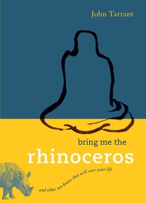 Bring Me the Rhinoceros: And Other Zen Koans That Will Save Your Life - Paperback | Diverse Reads
