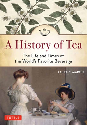 A History of Tea: The Life and Times of the World's Favorite Beverage - Paperback | Diverse Reads