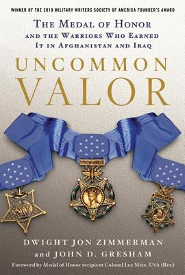 Uncommon Valor: The Medal of Honor and the Warriors Who Earned It in Afghanistan and Iraq - Paperback | Diverse Reads