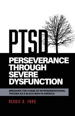 Perseverance Through Severe Dysfunction: Breaking the Curse of Intergenerational Trauma as a Black Man in America - Paperback | Diverse Reads