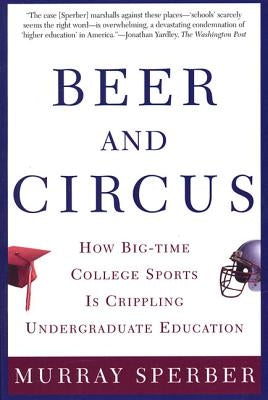 Beer and Circus: How Big-Time College Sports Has Crippled Undergraduate Education - Paperback | Diverse Reads