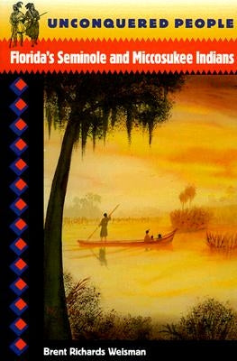 Unconquered People: Florida's Seminole and Miccosukee Indians / Edition 1 - Paperback | Diverse Reads