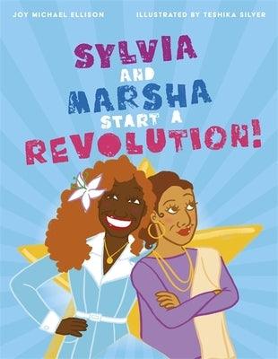Sylvia and Marsha Start a Revolution!: The Story of the Trans Women of Color Who Made LGBTQ+ History - Hardcover | Diverse Reads