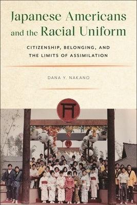 Japanese Americans and the Racial Uniform: Citizenship, Belonging, and the Limits of Assimilation - Paperback | Diverse Reads