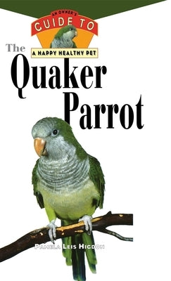 The Quaker Parrot: An Owner's Guide to a Happy Healthy Pet - Hardcover | Diverse Reads