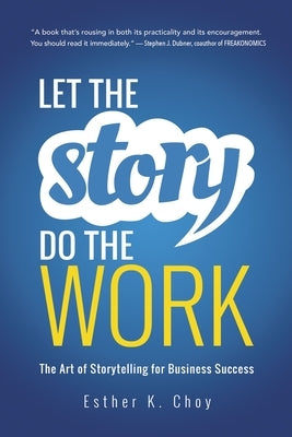 Let the Story Do the Work: The Art of Storytelling for Business Success - Paperback | Diverse Reads