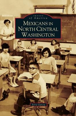 Mexicans in North Central Washington - Hardcover | Diverse Reads