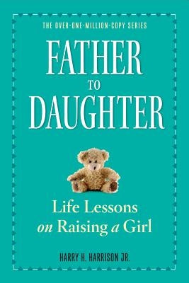 Father to Daughter, Revised Edition: Life Lessons on Raising a Girl - Paperback | Diverse Reads