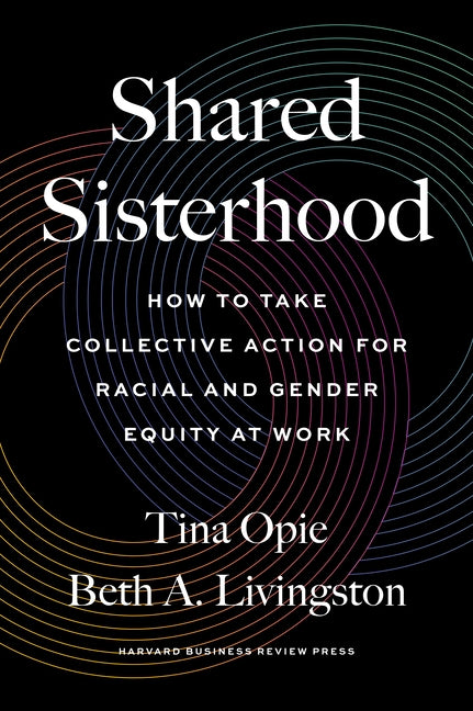 Shared Sisterhood: How to Take Collective Action for Racial and Gender Equity at Work - Hardcover | Diverse Reads
