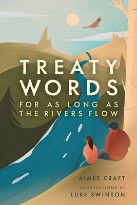 Treaty Words: For as Long as the Rivers Flow - Hardcover