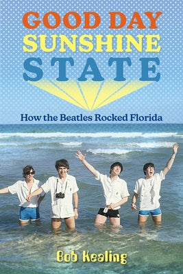 Good Day Sunshine State: How the Beatles Rocked Florida - Paperback | Diverse Reads