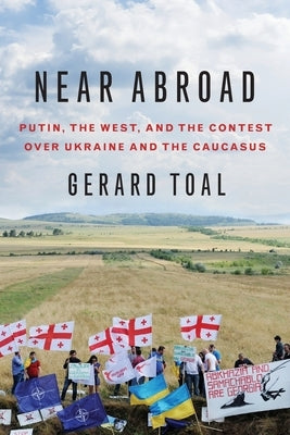 Near Abroad: Putin, the West, and the Contest over Ukraine and the Caucasus - Paperback | Diverse Reads