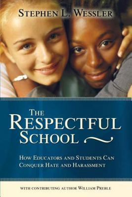 The Respectful School: How Educators and Students Can Conquer Hate and Harassment - Paperback | Diverse Reads