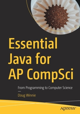 Essential Java for AP CompSci: From Programming to Computer Science - Paperback | Diverse Reads
