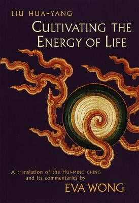Cultivating the Energy of Life: A Translation of the Hui-Ming Ching and Its Commentaries - Paperback | Diverse Reads