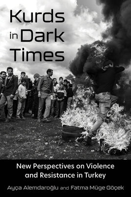 Kurds in Dark Times: New Perspectives on Violence and Resistance in Turkey - Paperback | Diverse Reads