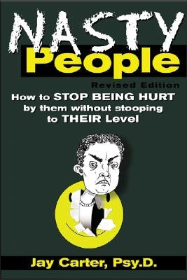Nasty People: How to Stop Being Hurt by Them without Becoming One of Them / Edition 2 - Paperback | Diverse Reads
