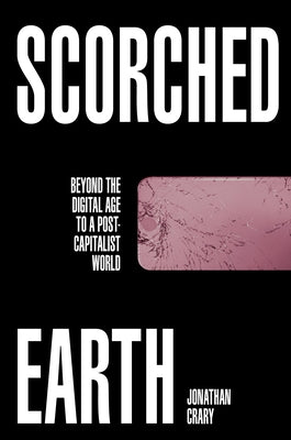 Scorched Earth: Beyond the Digital Age to a Post-Capitalist World - Hardcover | Diverse Reads