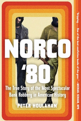 Norco '80: The True Story of the Most Spectacular Bank Robbery in American History - Paperback | Diverse Reads