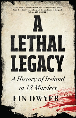A Lethal Legacy: A History of Ireland in 18 Murders - Hardcover | Diverse Reads