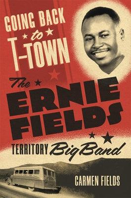 Going Back to T-Town: The Ernie Fields Territory Big Band Volume 2 - Hardcover | Diverse Reads