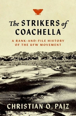 The Strikers of Coachella: A Rank-And-File History of the Ufw Movement - Paperback | Diverse Reads
