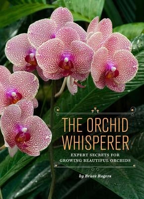 The Orchid Whisperer: Expert Secrets for Growing Beautiful Orchids (Orchid Potting, Orchid Seed Care, Gardening Book) - Paperback | Diverse Reads