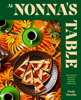 At Nonna's Table: One Italian Family's Recipes, Shared with Love - Hardcover | Diverse Reads