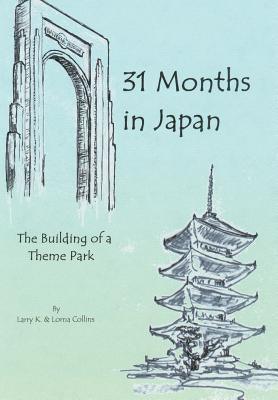 31 Months in Japan: The Building of a Theme Park - Hardcover | Diverse Reads