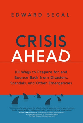 Crisis Ahead: 101 Ways to Prepare for and Bounce Back from Disasters, Scandals and Other Emergencies - Paperback | Diverse Reads