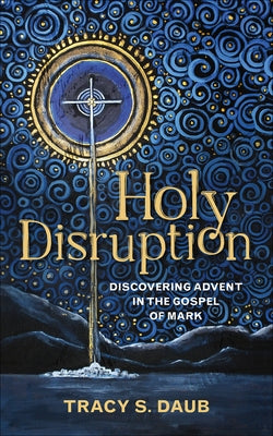Holy Disruption: Discovering Advent in the Gospel of Mark - Paperback | Diverse Reads
