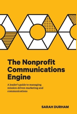 The Nonprofit Communications Engine: A Leader's Guide to Managing Mission-driven Marketing and Communications - Hardcover | Diverse Reads