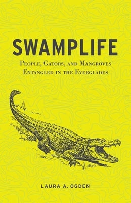 Swamplife: People, Gators, and Mangroves Entangled in the Everglades - Paperback | Diverse Reads