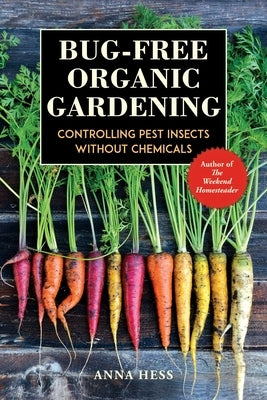 Bug-Free Organic Gardening: Controlling Pest Insects without Chemicals - Paperback | Diverse Reads