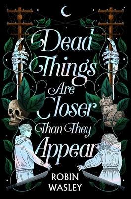 Dead Things Are Closer Than They Appear - Hardcover | Diverse Reads