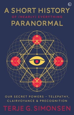 A Short History of (Nearly) Everything Paranormal: Our Secret Powers Telepathy, Clairvoyance & Precognition - Paperback | Diverse Reads