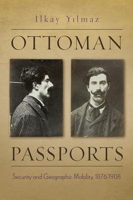Ottoman Passports: Security and Geographic Mobility, 1876-1908 - Hardcover