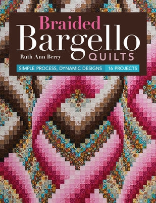 Braided Bargello Quilts: Simple Process, Dynamic Designs * 16 Projects - Paperback | Diverse Reads