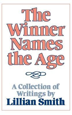 The Winner Names the Age: A Collection of Writings by Lillian Smith - Paperback |  Diverse Reads