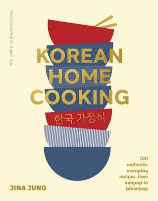 Korean Home Cooking: 100 Authentic Everyday Recipes, from Bulgogi to Bibimbap - Hardcover | Diverse Reads