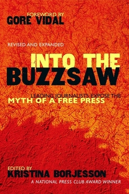 Into The Buzzsaw: Leading Journalists Expose the Myth of a Free Press - Paperback | Diverse Reads