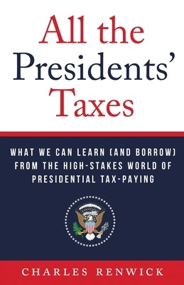 All the Presidents' Taxes: What We Can Learn (and Borrow) from the High-Stakes World of Presidential Tax-Paying - Paperback | Diverse Reads